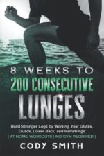 8 Weeks to 200 Consecutive Lunges: Construct Stronger Legs by Working Your... - Image 2